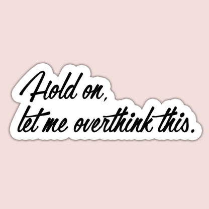 Hold on, let me overthink this Sticker