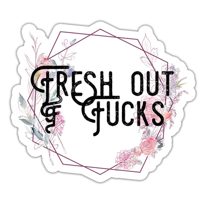 Fresh out of Fucks Sticker