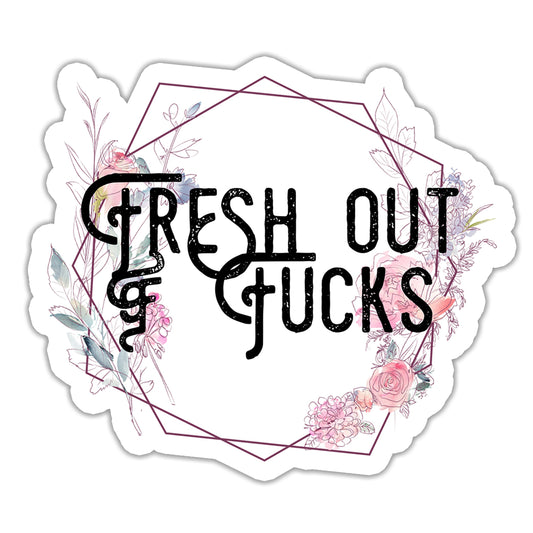 Fresh out of Fucks Sticker