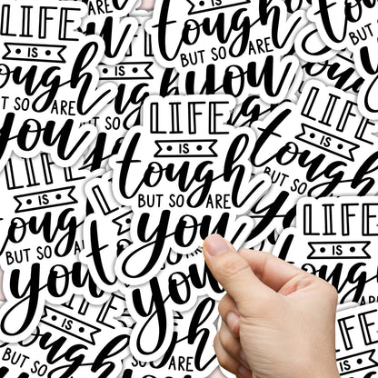 Life is Tough but So Are You Sticker
