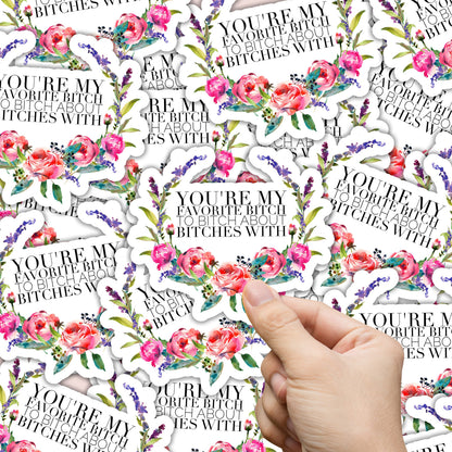 You're my favorite bitch to bitch about bitches with Sticker