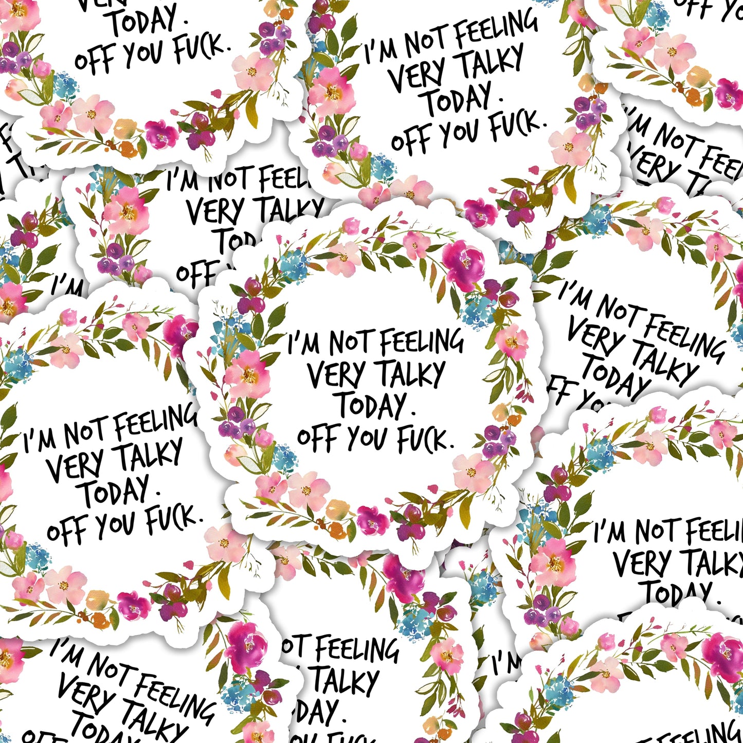 I'm not feeling very talky today. Off you Fuck. Sticker
